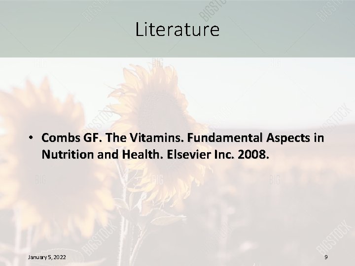 Literature • Combs GF. The Vitamins. Fundamental Aspects in Nutrition and Health. Elsevier Inc.