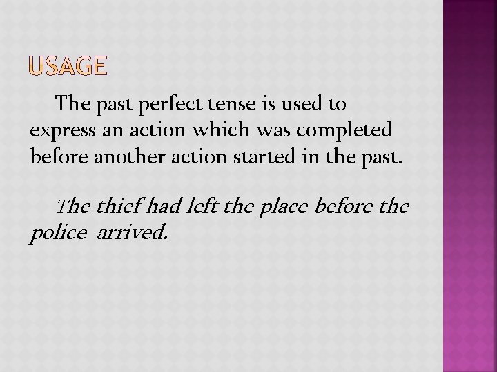 The past perfect tense is used to express an action which was completed before
