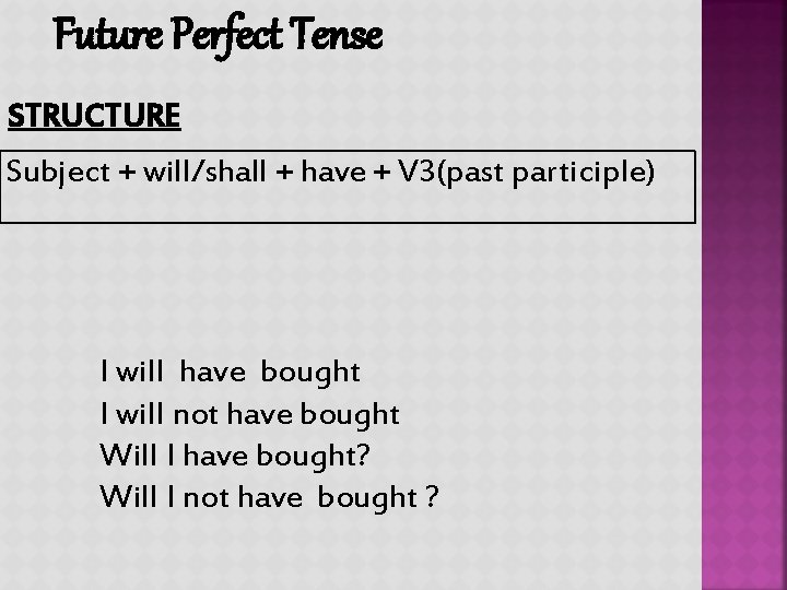 Future Perfect Tense STRUCTURE Subject + will/shall + have + V 3(past participle) I