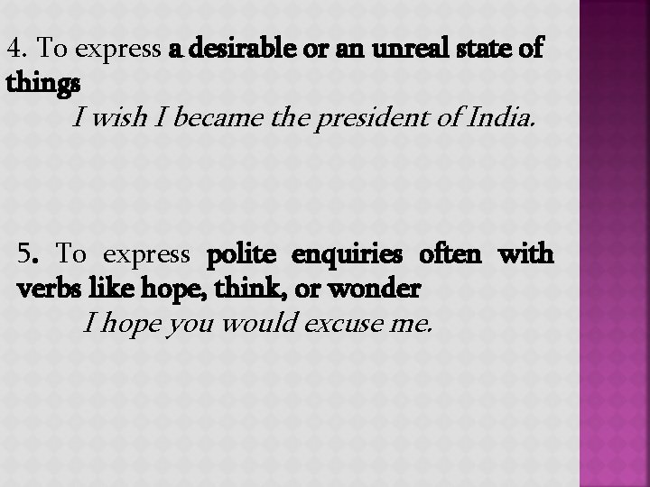 4. To express a desirable or an unreal state of things I wish I