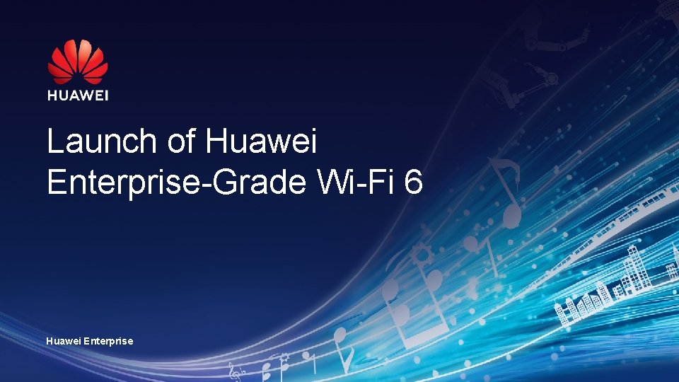 Launch of Huawei Enterprise-Grade Wi-Fi 6 Huawei Enterprise 