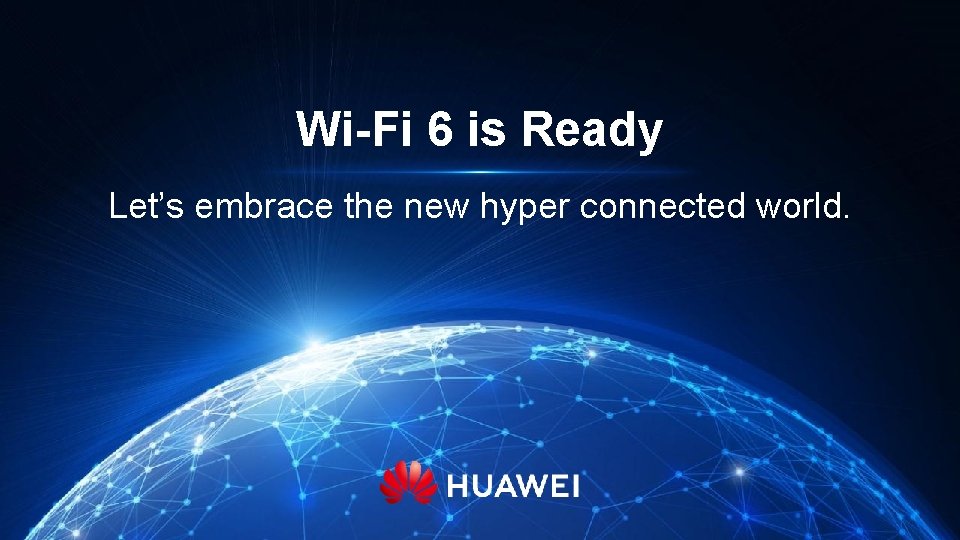 Wi-Fi 6 is Ready Let’s embrace the new hyper connected world. 