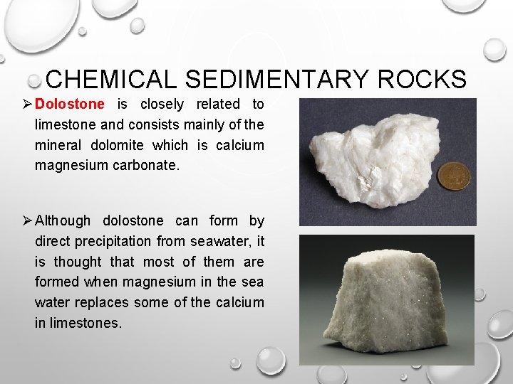 CHEMICAL SEDIMENTARY ROCKS Ø Dolostone is closely related to limestone and consists mainly of