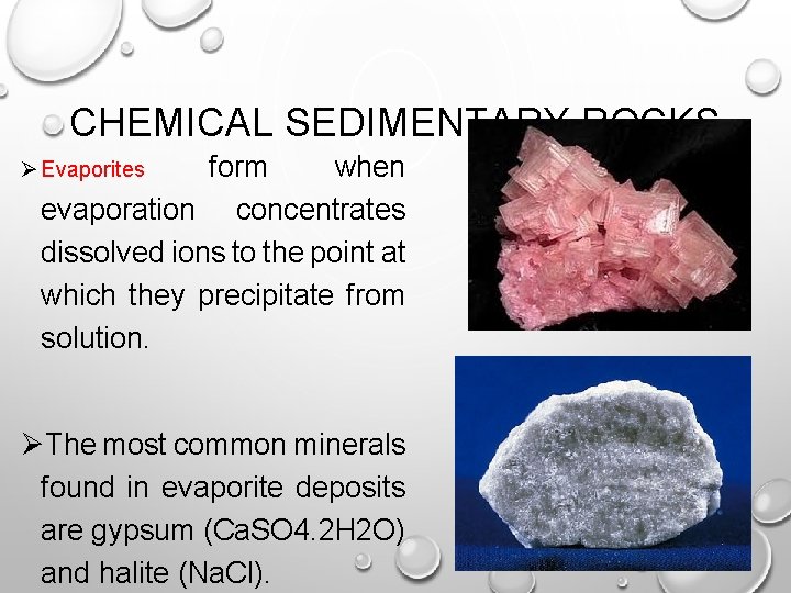 CHEMICAL SEDIMENTARY ROCKS form when evaporation concentrates dissolved ions to the point at which
