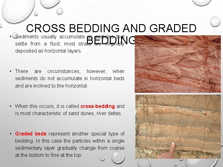  • CROSS BEDDING AND GRADED Sediments usually accumulate as particles that BEDDING settle