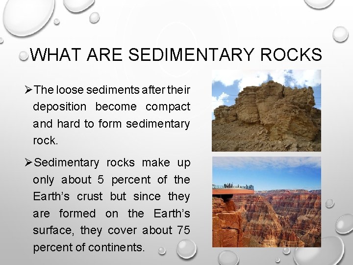 WHAT ARE SEDIMENTARY ROCKS ØThe loose sediments after their deposition become compact and hard