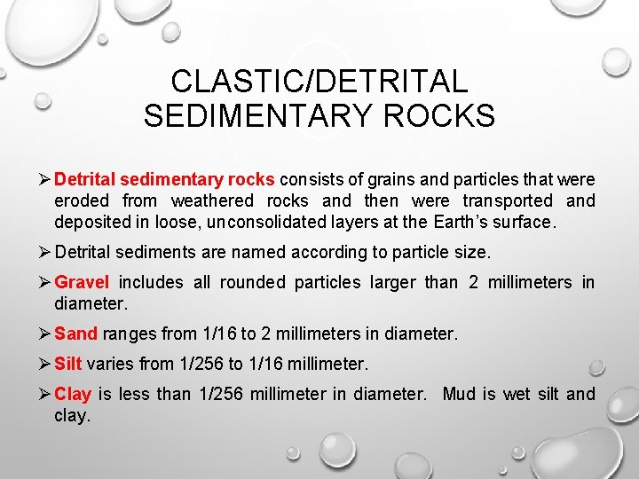 CLASTIC/DETRITAL SEDIMENTARY ROCKS Ø Detrital sedimentary rocks consists of grains and particles that were