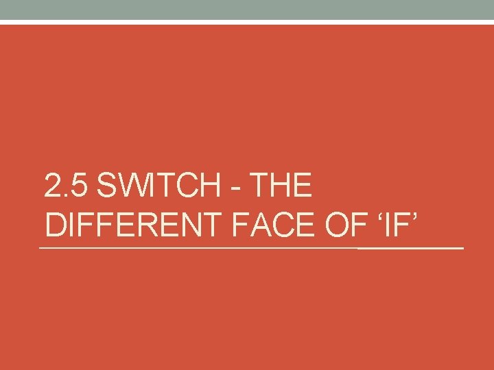 2. 5 SWITCH - THE DIFFERENT FACE OF ‘IF’ 