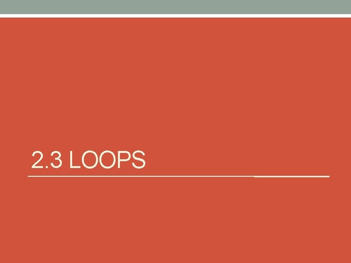 2. 3 LOOPS 