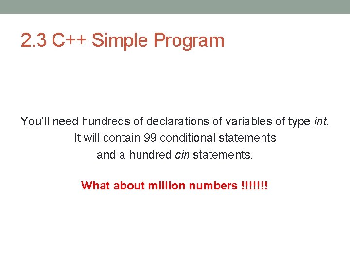 2. 3 C++ Simple Program You’ll need hundreds of declarations of variables of type