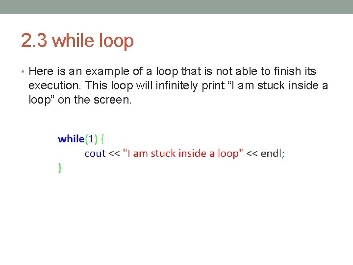2. 3 while loop • Here is an example of a loop that is