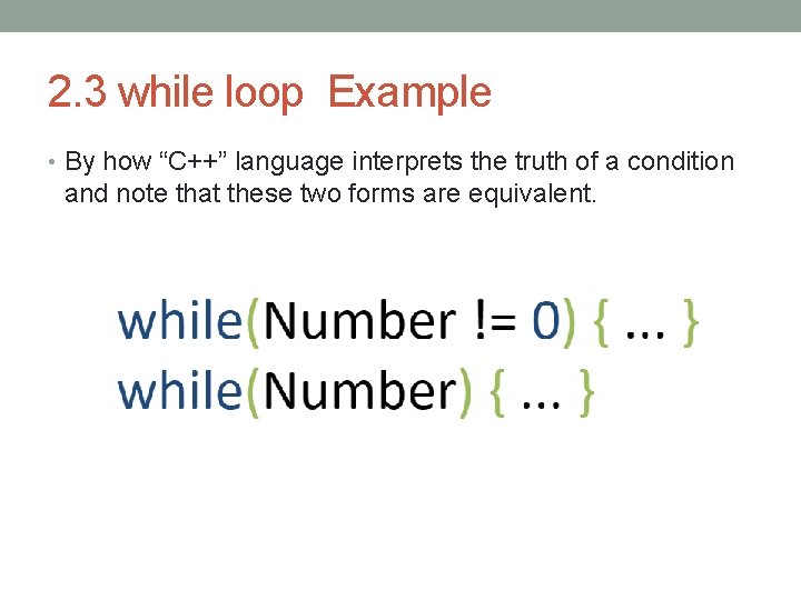 2. 3 while loop Example • By how “C++” language interprets the truth of