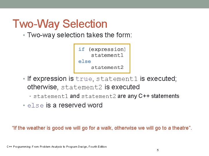 Two-Way Selection • Two-way selection takes the form: • If expression is true, statement