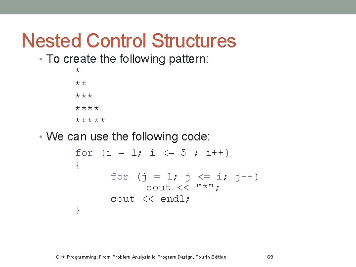 Nested Control Structures • To create the following pattern: * ** ***** • We