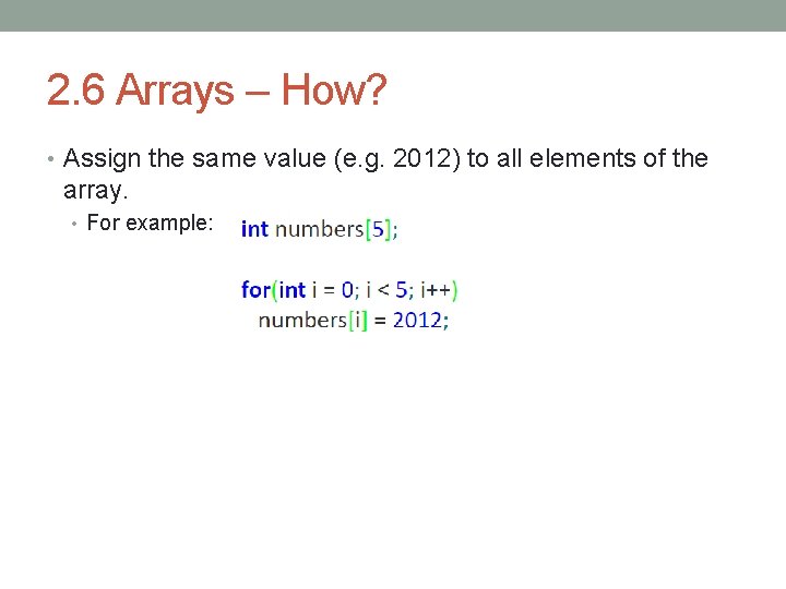 2. 6 Arrays – How? • Assign the same value (e. g. 2012) to