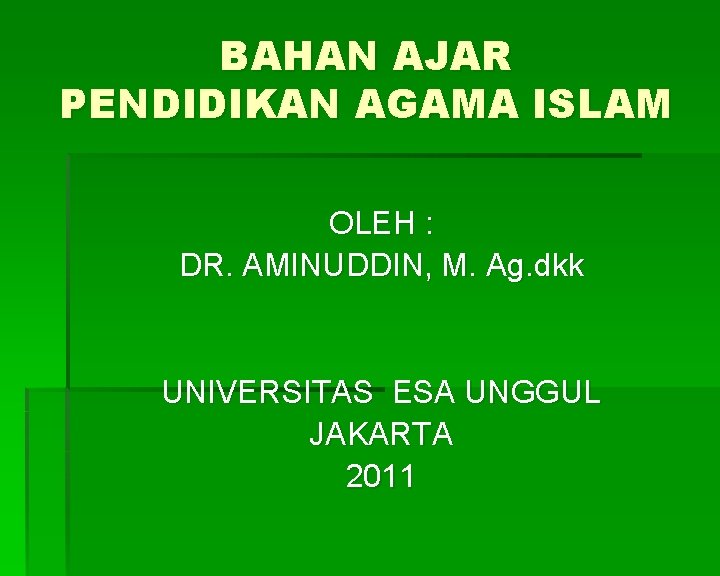 BAHAN AJAR PENDIDIKAN AGAMA ISLAM OLEH : DR. AMINUDDIN, M. Ag. dkk UNIVERSITAS ESA