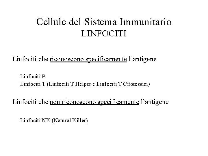 Cellule del Sistema Immunitario LINFOCITI Linfociti che riconoscono specificamente l’antigene Linfociti B Linfociti T