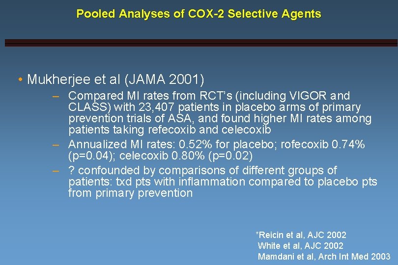 Pooled Analyses of COX-2 Selective Agents • Mukherjee et al (JAMA 2001) – Compared