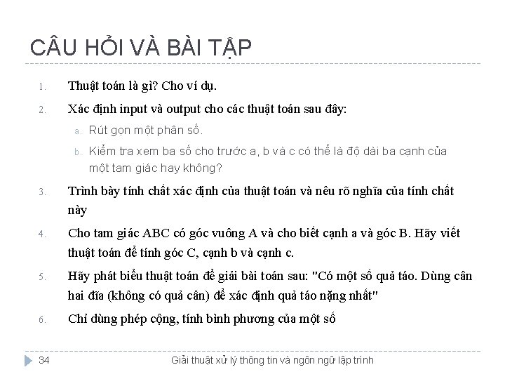 C U HỎI VÀ BÀI TẬP 1. Thuật toán là gì? Cho ví dụ.