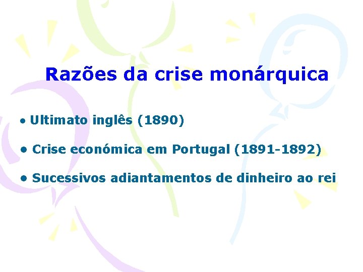 Razões da crise monárquica • Ultimato inglês (1890) • Crise económica em Portugal (1891