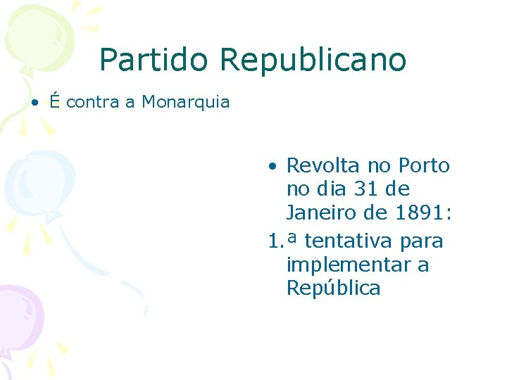 Partido Republicano • É contra a Monarquia • Revolta no Porto no dia 31