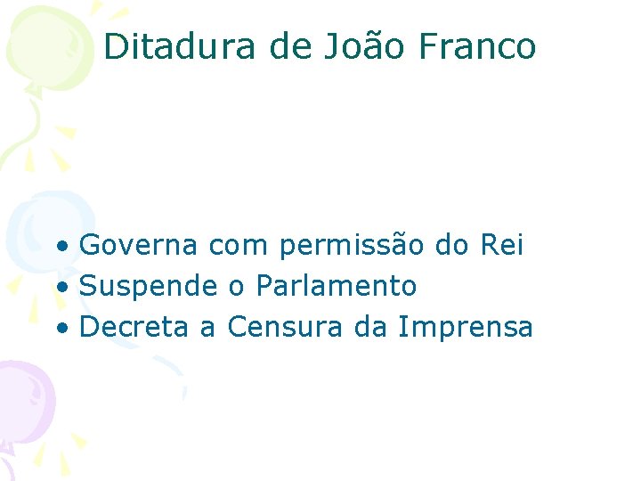 Ditadura de João Franco • Governa com permissão do Rei • Suspende o Parlamento