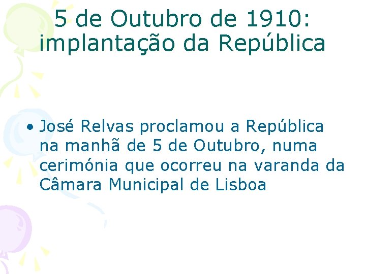 5 de Outubro de 1910: implantação da República • José Relvas proclamou a República