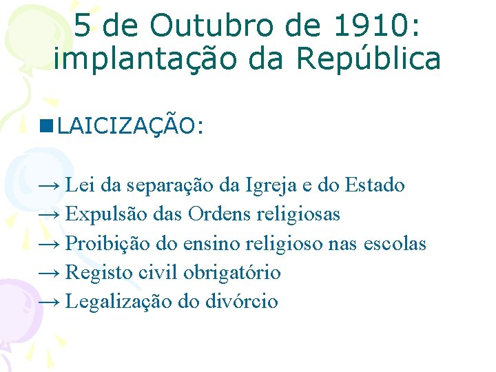 5 de Outubro de 1910: implantação da República n LAICIZAÇÃO: → Lei da separação