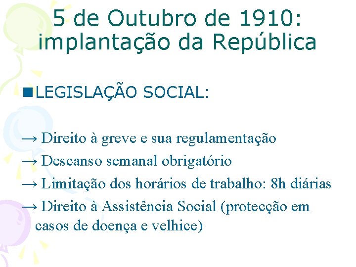 5 de Outubro de 1910: implantação da República n LEGISLAÇÃO SOCIAL: → Direito à