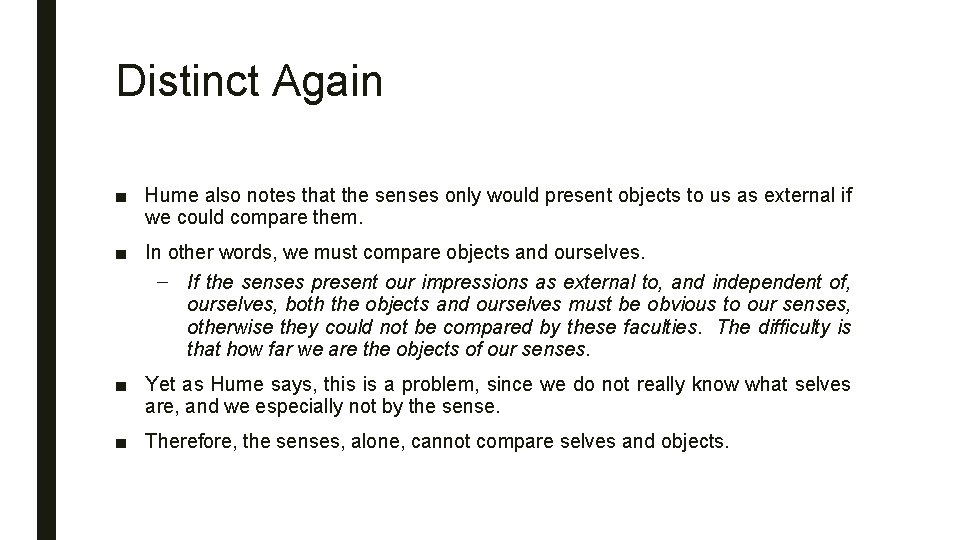 Distinct Again ■ Hume also notes that the senses only would present objects to