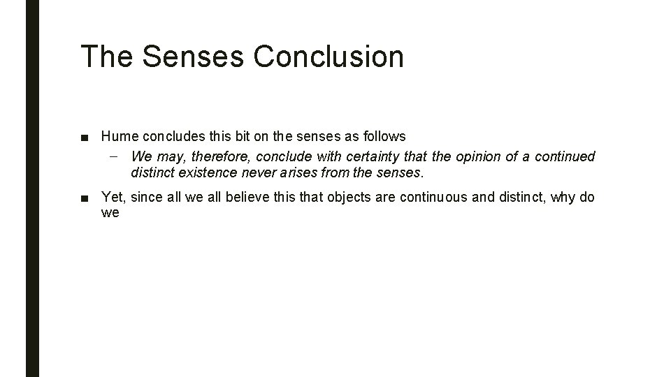 The Senses Conclusion ■ Hume concludes this bit on the senses as follows –