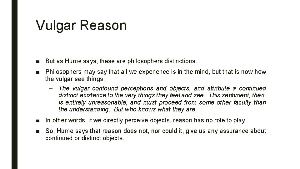 Vulgar Reason ■ But as Hume says, these are philosophers distinctions. ■ Philosophers may