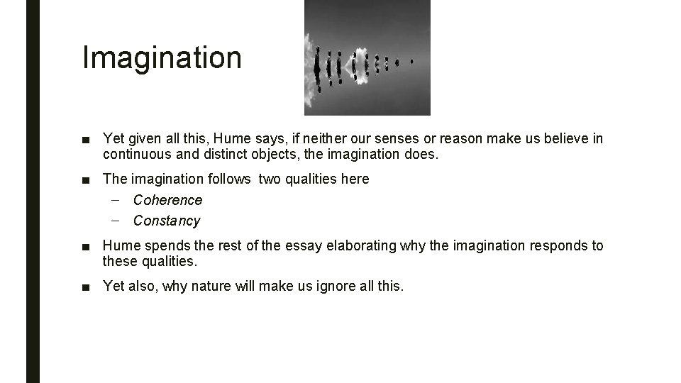 Imagination ■ Yet given all this, Hume says, if neither our senses or reason