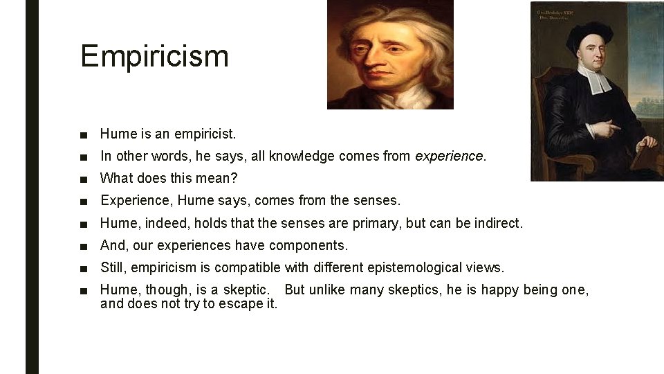 Empiricism ■ Hume is an empiricist. ■ In other words, he says, all knowledge