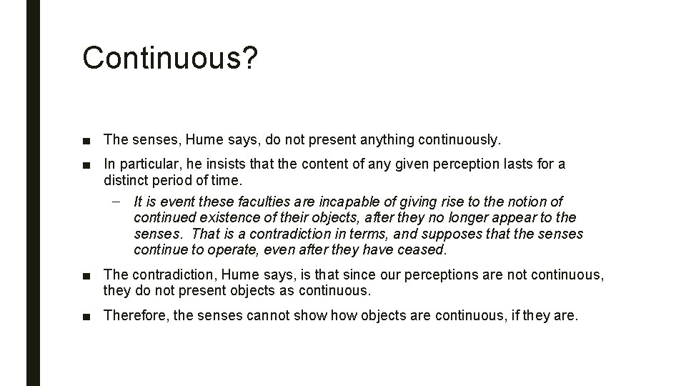 Continuous? ■ The senses, Hume says, do not present anything continuously. ■ In particular,
