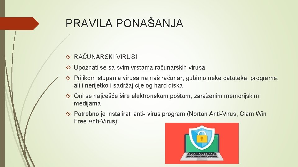 PRAVILA PONAŠANJA RAČUNARSKI VIRUSI Upoznati se sa svim vrstama računarskih virusa Prilikom stupanja virusa