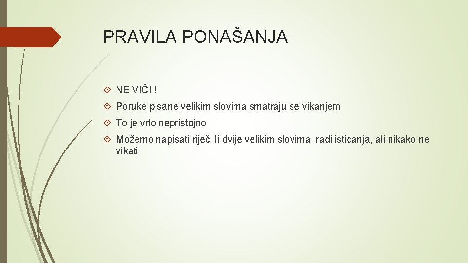 PRAVILA PONAŠANJA NE VIČI ! Poruke pisane velikim slovima smatraju se vikanjem To je