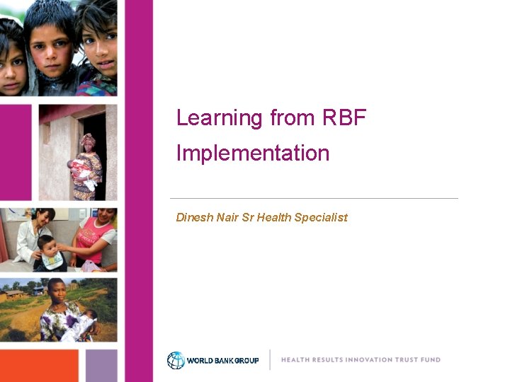 Learning from RBF Implementation Dinesh Nair Sr Health Specialist 