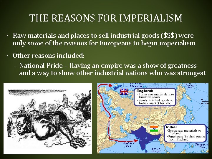 THE REASONS FOR IMPERIALISM • Raw materials and places to sell industrial goods ($$$) THE REASONS FOR IMPERIALISM • Raw materials and places to sell industrial goods ($$$)