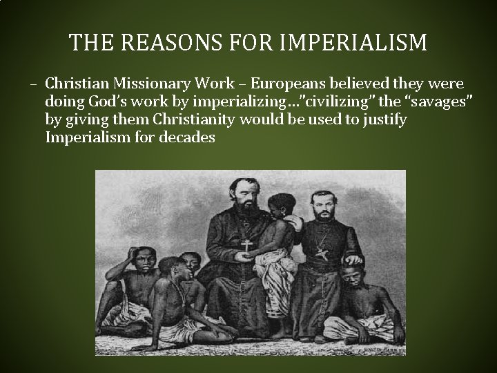 THE REASONS FOR IMPERIALISM – Christian Missionary Work – Europeans believed they were doing THE REASONS FOR IMPERIALISM – Christian Missionary Work – Europeans believed they were doing