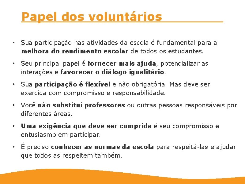 Papel dos voluntários O papel dos colaboradores • Sua participação nas atividades da escola