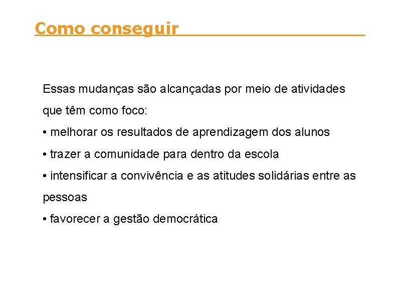 Como conseguir Essas mudanças são alcançadas por meio de atividades que têm como foco: