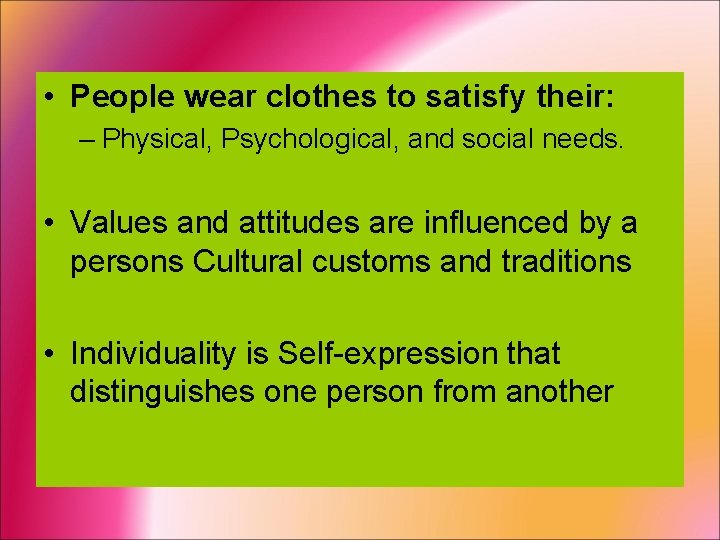  • People wear clothes to satisfy their: – Physical, Psychological, and social needs.