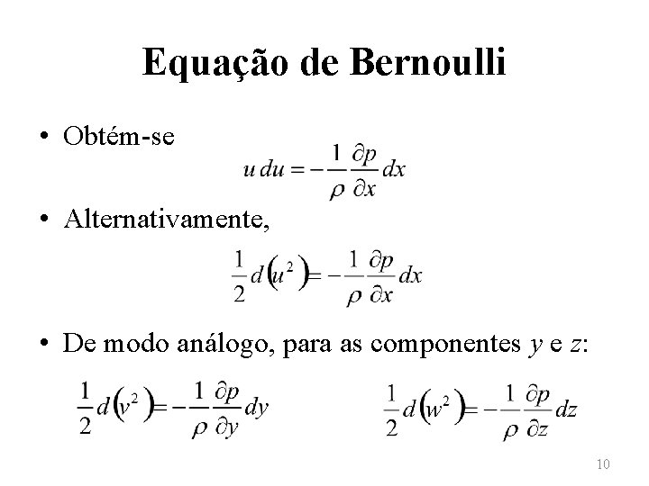 Equação de Bernoulli • Obtém-se • Alternativamente, • De modo análogo, para as componentes