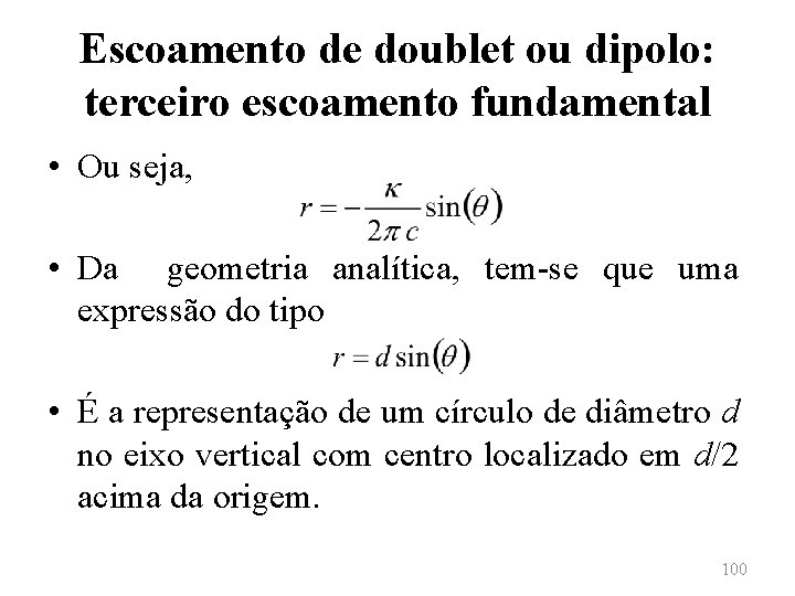 Escoamento de doublet ou dipolo: terceiro escoamento fundamental • Ou seja, • Da geometria