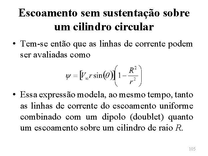 Escoamento sem sustentação sobre um cilindro circular • Tem-se então que as linhas de