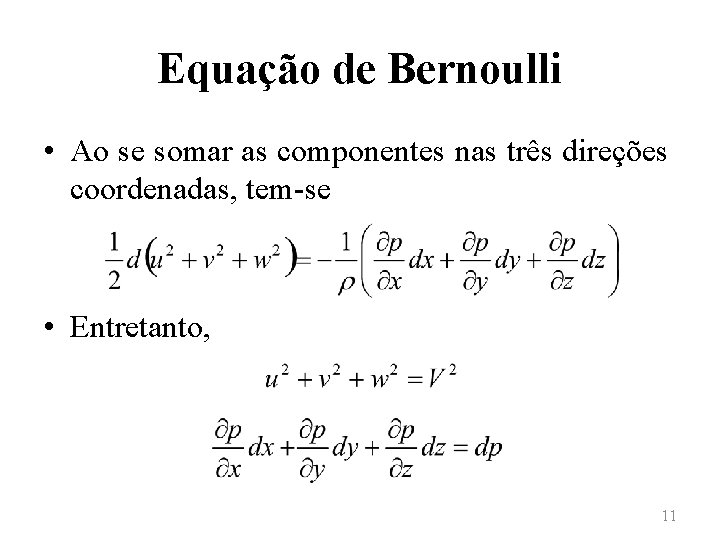 Equação de Bernoulli • Ao se somar as componentes nas três direções coordenadas, tem-se