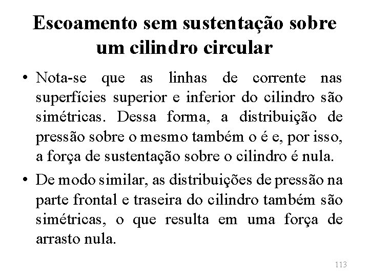 Escoamento sem sustentação sobre um cilindro circular • Nota-se que as linhas de corrente