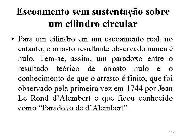 Escoamento sem sustentação sobre um cilindro circular • Para um cilindro em um escoamento