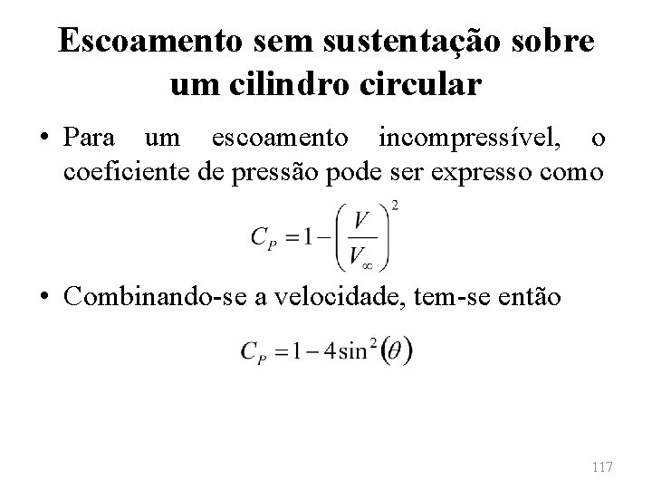 Escoamento sem sustentação sobre um cilindro circular • Para um escoamento incompressível, o coeficiente